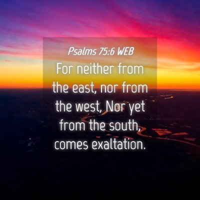 Picture 04 - Psalms 75:6 WEB - For neither from the east, nor from the west, Nor - Bible Verse Picture