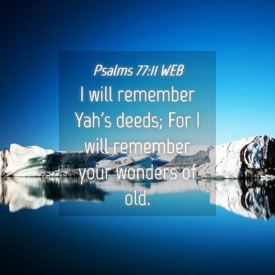 Picture 04 - Psalms 77:11 WEB - I will remember Yah's deeds; For I will remember - Bible Verse Picture
