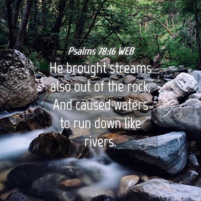 Picture 04 - Psalms 78:16 WEB - He brought streams also out of the rock, And - Bible Verse Picture