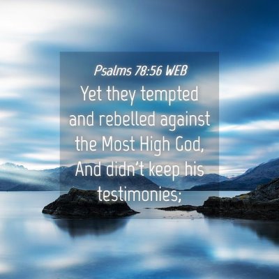 Picture 04 - Psalms 78:56 WEB - Yet they tempted and rebelled against the Most - Bible Verse Picture