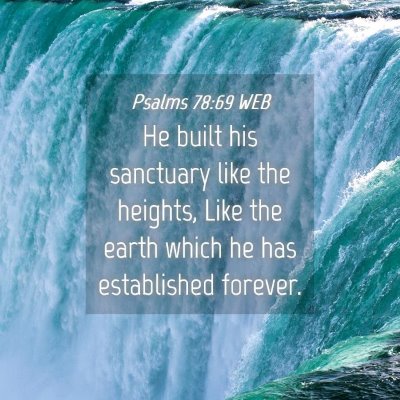 Picture 04 - Psalms 78:69 WEB - He built his sanctuary like the heights, Like the - Bible Verse Picture