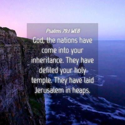 Picture 04 - Psalms 79:1 WEB - God, the nations have come into your inheritance. - Bible Verse Picture