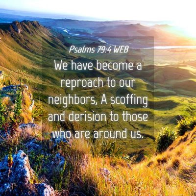 Picture 04 - Psalms 79:4 WEB - We have become a reproach to our neighbors, A - Bible Verse Picture