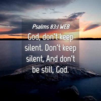 Picture 04 - Psalms 83:1 WEB - God, don't keep silent. Don't keep silent, And - Bible Verse Picture
