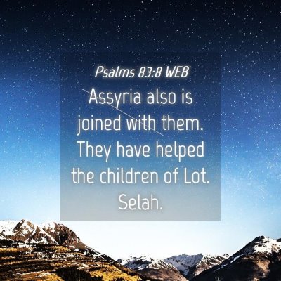 Picture 04 - Psalms 83:8 WEB - Assyria also is joined with them. They have - Bible Verse Picture