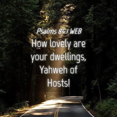 Picture 04 - Psalms 84:1 WEB - How lovely are your dwellings, Yahweh of - Bible Verse Picture