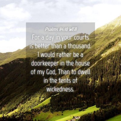 Picture 04 - Psalms 84:10 WEB - For a day in your courts is better than a - Bible Verse Picture