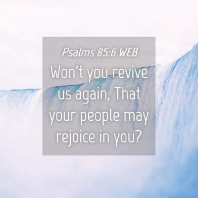 Picture 04 - Psalms 85:6 WEB - Won't you revive us again, That your people may - Bible Verse Picture