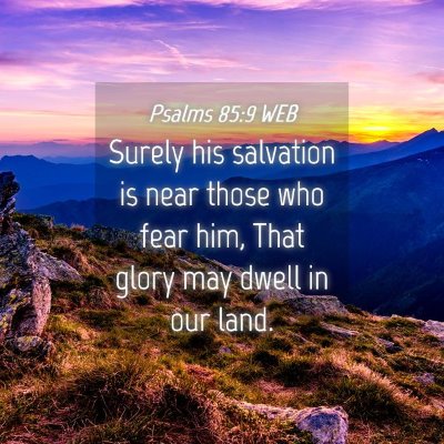Picture 04 - Psalms 85:9 WEB - Surely his salvation is near those who fear him, - Bible Verse Picture
