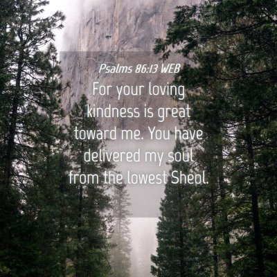 Picture 04 - Psalms 86:13 WEB - For your loving kindness is great toward me. You - Bible Verse Picture