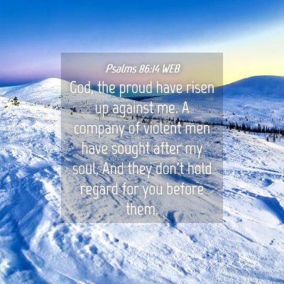 Picture 04 - Psalms 86:14 WEB - God, the proud have risen up against me. A - Bible Verse Picture