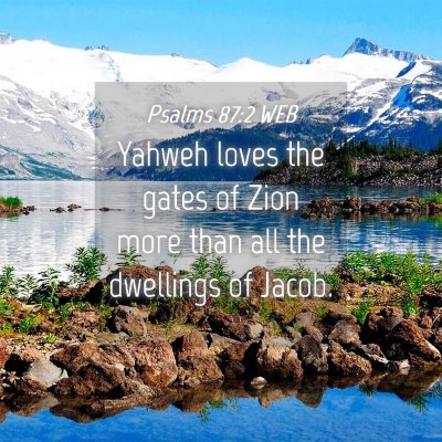 Picture 04 - Psalms 87:2 WEB - Yahweh loves the gates of Zion more than all the - Bible Verse Picture