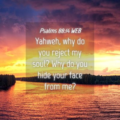 Picture 04 - Psalms 88:14 WEB - Yahweh, why do you reject my soul? Why do you - Bible Verse Picture