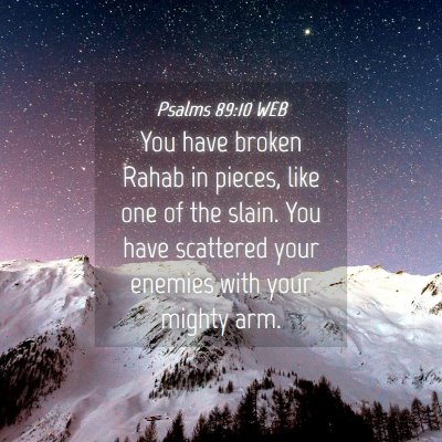 Picture 04 - Psalms 89:10 WEB - You have broken Rahab in pieces, like one of the - Bible Verse Picture