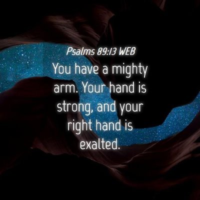 Picture 04 - Psalms 89:13 WEB - You have a mighty arm. Your hand is strong, and - Bible Verse Picture