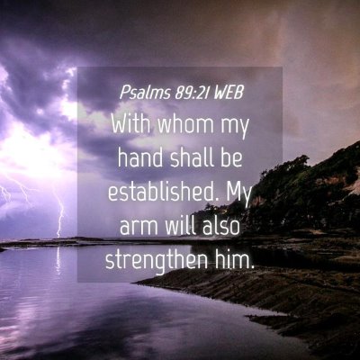 Picture 04 - Psalms 89:21 WEB - With whom my hand shall be established. My arm - Bible Verse Picture
