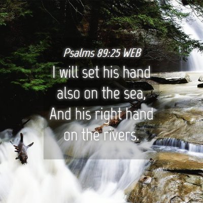 Picture 04 - Psalms 89:25 WEB - I will set his hand also on the sea, And his - Bible Verse Picture