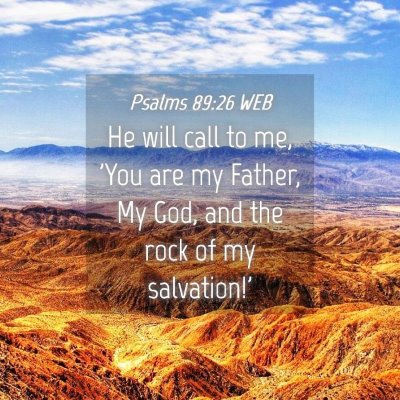 Picture 04 - Psalms 89:26 WEB - He will call to me, 'You are my Father, My God, - Bible Verse Picture