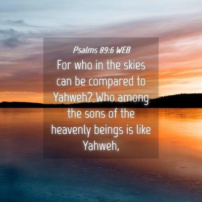 Picture 04 - Psalms 89:6 WEB - For who in the skies can be compared to Yahweh? - Bible Verse Picture