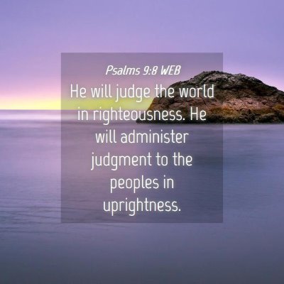 Picture 04 - Psalms 9:8 WEB - He will judge the world in righteousness. He will - Bible Verse Picture