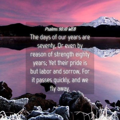 Picture 04 - Psalms 90:10 WEB - The days of our years are seventy, Or even by - Bible Verse Picture