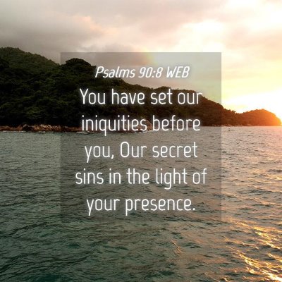Picture 04 - Psalms 90:8 WEB - You have set our iniquities before you, Our - Bible Verse Picture