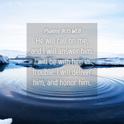 Picture 04 - Psalms 91:15 WEB - He will call on me, and I will answer him. I will - Bible Verse Picture