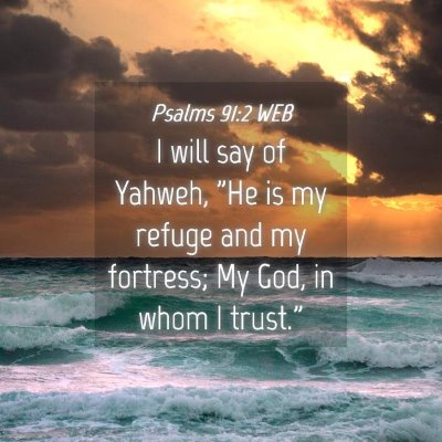 Picture 04 - Psalms 91:2 WEB - I will say of Yahweh, 