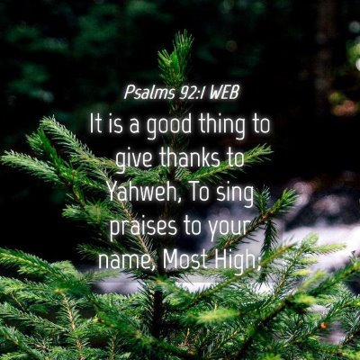 Picture 04 - Psalms 92:1 WEB - It is a good thing to give thanks to Yahweh, To - Bible Verse Picture