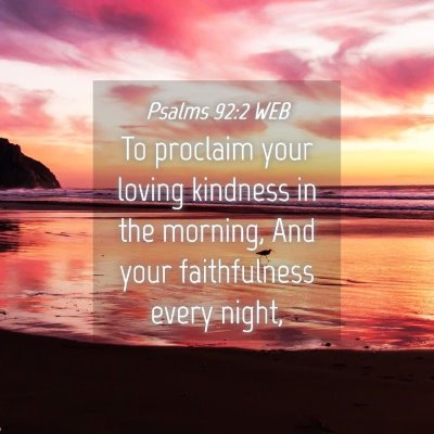 Picture 04 - Psalms 92:2 WEB - To proclaim your loving kindness in the morning, - Bible Verse Picture