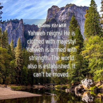 Picture 04 - Psalms 93:1 WEB - Yahweh reigns! He is clothed with majesty! Yahweh - Bible Verse Picture