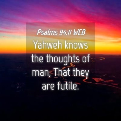 Picture 04 - Psalms 94:11 WEB - Yahweh knows the thoughts of man, That they are - Bible Verse Picture