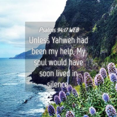 Picture 04 - Psalms 94:17 WEB - Unless Yahweh had been my help, My soul would - Bible Verse Picture