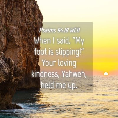 Picture 04 - Psalms 94:18 WEB - When I said, 