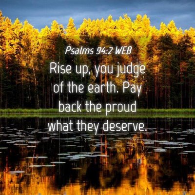 Picture 04 - Psalms 94:2 WEB - Rise up, you judge of the earth. Pay back the - Bible Verse Picture