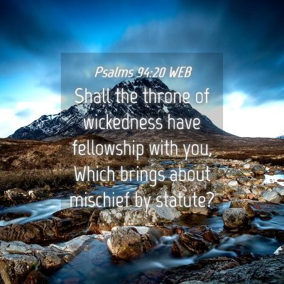Picture 04 - Psalms 94:20 WEB - Shall the throne of wickedness have fellowship - Bible Verse Picture