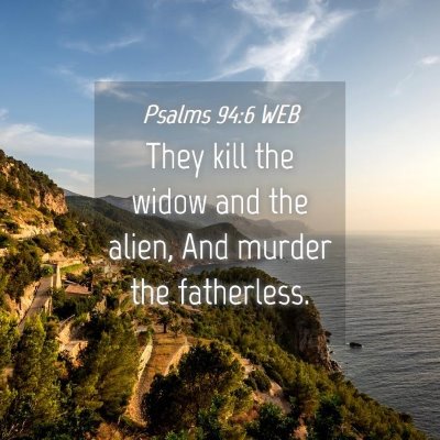 Picture 04 - Psalms 94:6 WEB - They kill the widow and the alien, And murder the - Bible Verse Picture