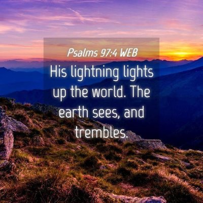 Picture 04 - Psalms 97:4 WEB - His lightning lights up the world. The earth - Bible Verse Picture