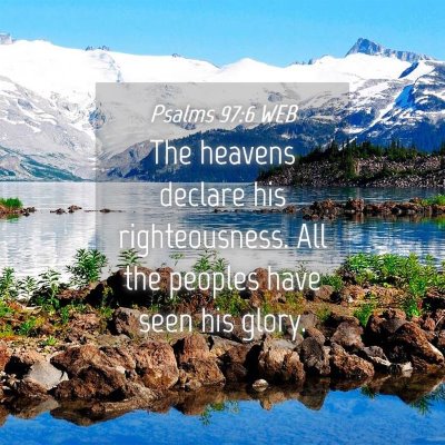 Picture 04 - Psalms 97:6 WEB - The heavens declare his righteousness. All the - Bible Verse Picture