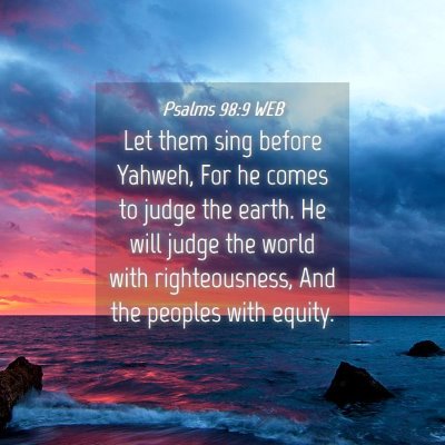 Picture 04 - Psalms 98:9 WEB - Let them sing before Yahweh, For he comes to - Bible Verse Picture