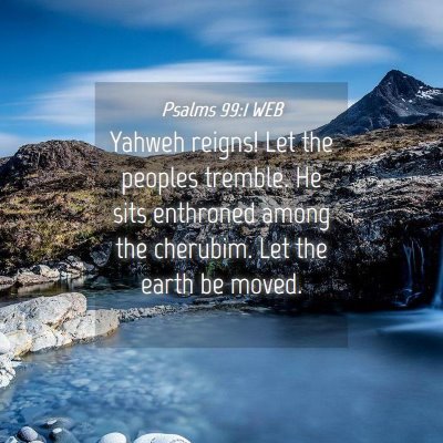 Picture 04 - Psalms 99:1 WEB - Yahweh reigns! Let the peoples tremble. He sits - Bible Verse Picture
