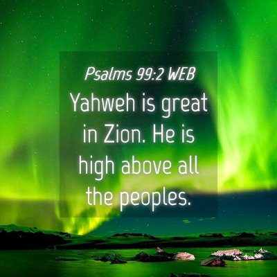Picture 04 - Psalms 99:2 WEB - Yahweh is great in Zion. He is high above all the - Bible Verse Picture