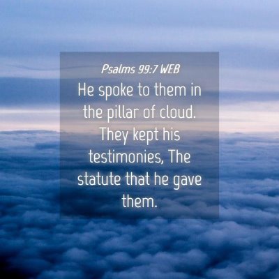 Picture 04 - Psalms 99:7 WEB - He spoke to them in the pillar of cloud. They - Bible Verse Picture