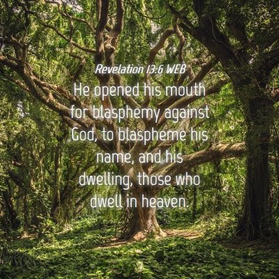 Picture 04 - Revelation 13:6 WEB - He opened his mouth for blasphemy against God, to - Bible Verse Picture
