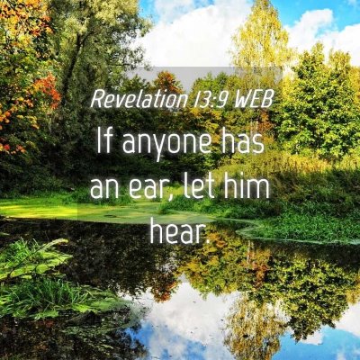 Picture 04 - Revelation 13:9 WEB - If anyone has an ear, let him - Bible Verse Picture