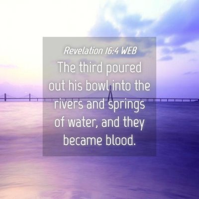 Picture 04 - Revelation 16:4 WEB - The third poured out his bowl into the rivers and - Bible Verse Picture