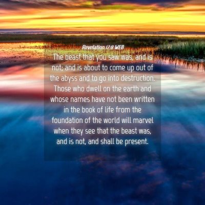 Picture 04 - Revelation 17:8 WEB - The beast that you saw was, and is not; and is - Bible Verse Picture