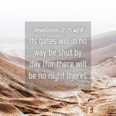 Picture 04 - Revelation 21:25 WEB - Its gates will in no way be shut by day (for - Bible Verse Picture