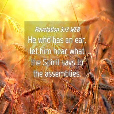 Picture 04 - Revelation 3:13 WEB - He who has an ear, let him hear what the Spirit - Bible Verse Picture