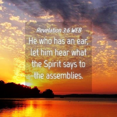 Picture 04 - Revelation 3:6 WEB - He who has an ear, let him hear what the Spirit - Bible Verse Picture
